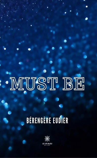 Must Be - Bérengère Eudier - Le Lys Bleu Éditions