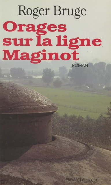 Orages sur la ligne Maginot - Roger Bruge - Presses de la Cité (réédition numérique FeniXX)