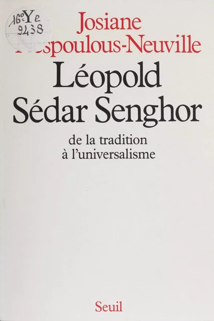 Léopold Sédar Senghor : de la tradition à l'universalisme - Josiane Nespoulous-Neuville - Seuil (réédition numérique FeniXX)