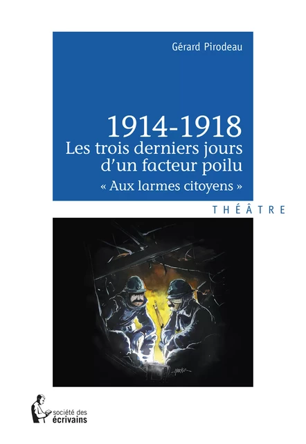 1914-1918 - Les trois derniers jours d'un facteur poilu - Gérard Pirodeau - Société des écrivains