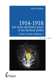 1914-1918 - Les trois derniers jours d'un facteur poilu