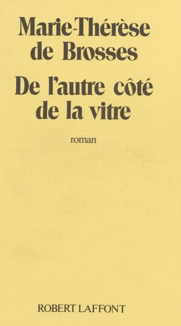 De l'autre côté de la vitre - Marie-Thérèse de Brosses - Robert Laffont (réédition numérique FeniXX)