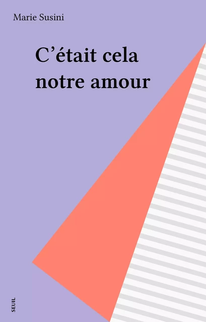 C'était cela notre amour - Marie Susini - Seuil (réédition numérique FeniXX)