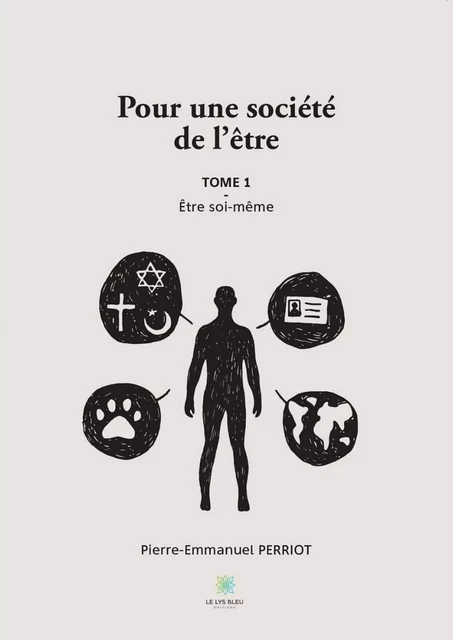 Pour une société de l'être - Tome I - Pierre-Emmanuel Perriot - Le Lys Bleu Éditions