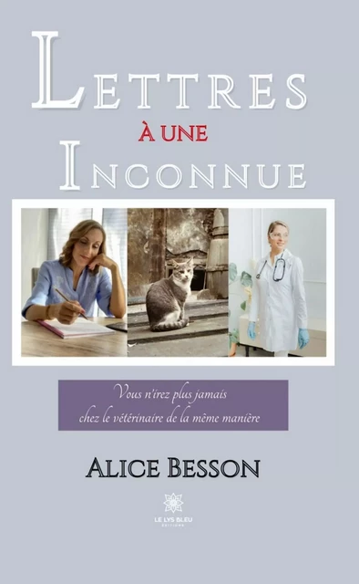 Lettres à une inconnue - Alice Besson - Le Lys Bleu Éditions