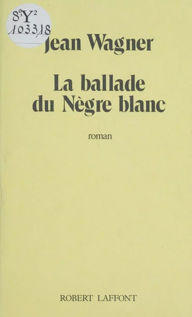 La Ballade du nègre blanc - Jean Wagner - Robert Laffont (réédition numérique FeniXX)