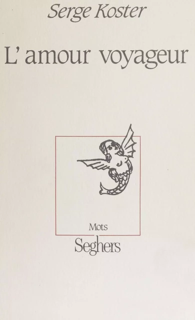 L'Amour voyageur - Serge Koster - Seghers (réédition numérique FeniXX)