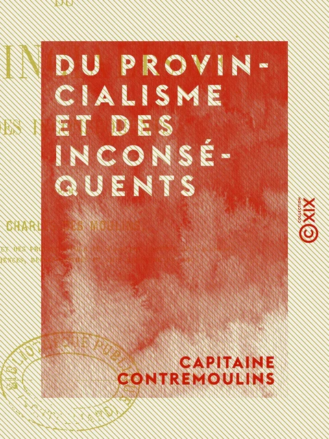 Du provincialisme et des inconséquents - Charles des Moulins - Collection XIX