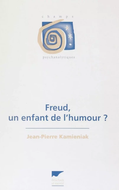 Freud : un enfant de l'humour - Jean-Pierre Kamieniak - Delachaux et Niestlé (réédition numérique FeniXX)