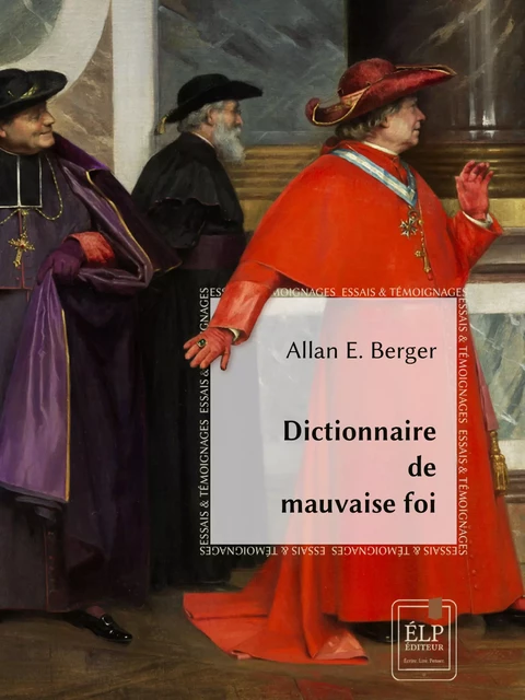 Dictionnaire de mauvaise foi - Allan E. Berger - ÉLP éditeur