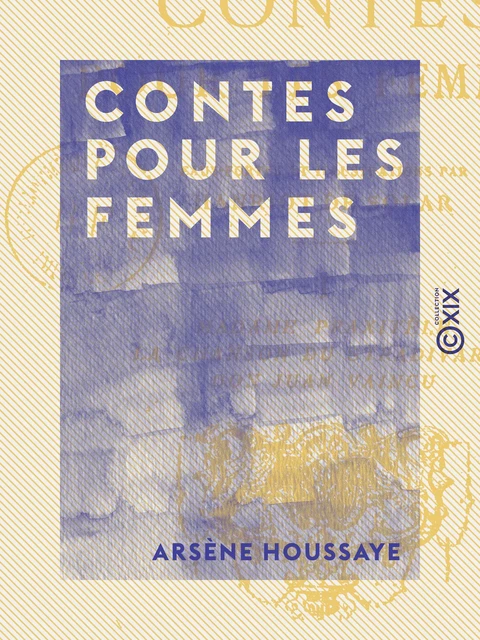 Contes pour les femmes - Arsène Houssaye - Collection XIX