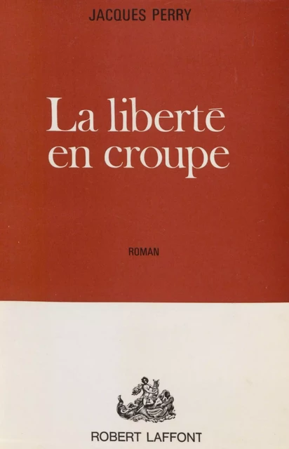 La liberté en croupe - Jacques Perry - Robert Laffont (réédition numérique FeniXX)