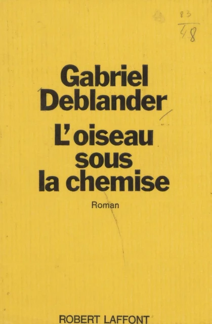 L'oiseau sous la chemise - Gabriel Deblander - Robert Laffont (réédition numérique FeniXX)