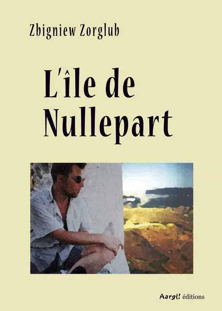 L’Île de Nullepart - Zbigniew Zorglub - Aargl! éditions