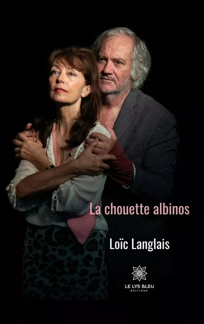 La chouette albinos - Loïc Langlais - Le Lys Bleu Éditions