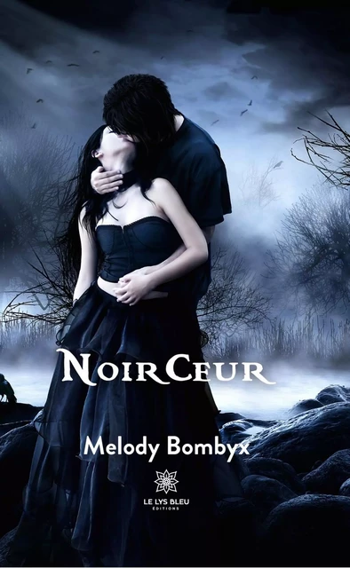 Noirceur - Melody Bombyx - Le Lys Bleu Éditions