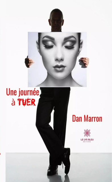 Une journée à tuer - Dan Marron - Le Lys Bleu Éditions