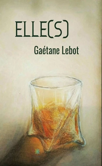 Elle(s) - Gaétane Lebot - Le Lys Bleu Éditions