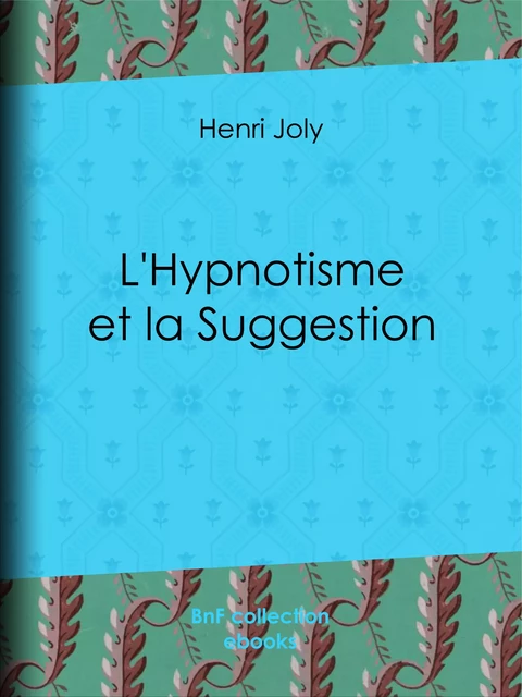 L'Hypnotisme et la Suggestion - Henri Joly - BnF collection ebooks