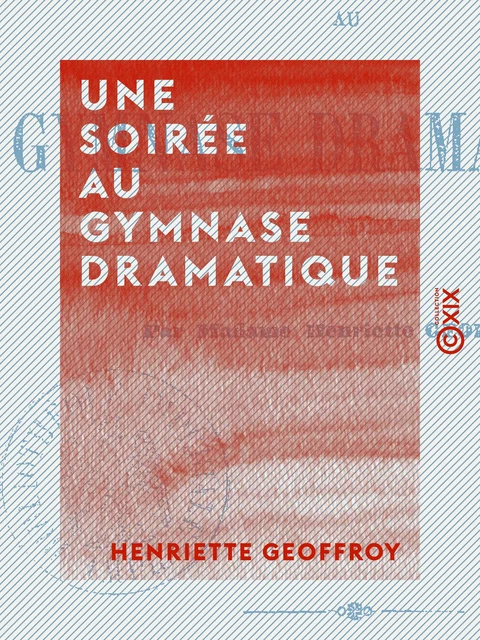 Une soirée au Gymnase dramatique - Henriette Geoffroy - Collection XIX