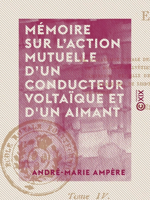 Mémoire sur l'action mutuelle d'un conducteur voltaïque et d'un aimant - André-Marie Ampère - Collection XIX