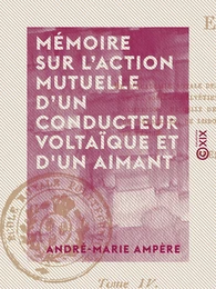 Mémoire sur l'action mutuelle d'un conducteur voltaïque et d'un aimant