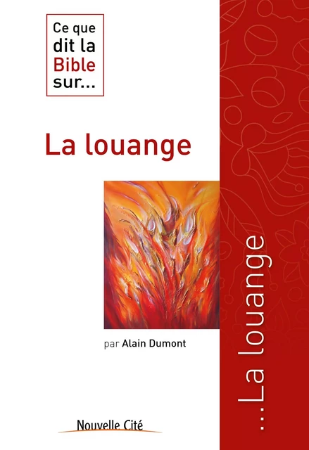 Ce que dit la Bible sur la louange - Alain Dumont - Nouvelle Cité