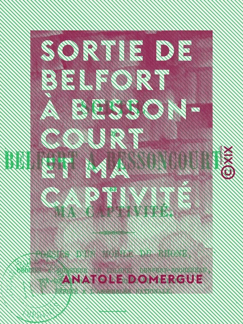 Sortie de Belfort à Bessoncourt et ma captivité - Poésies d'un mobile du Rhône - Anatole Domergue - Collection XIX