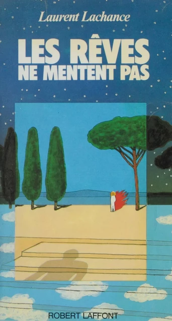 Les Rêves ne mentent pas - Laurent Lachance - Robert Laffont (réédition numérique FeniXX)