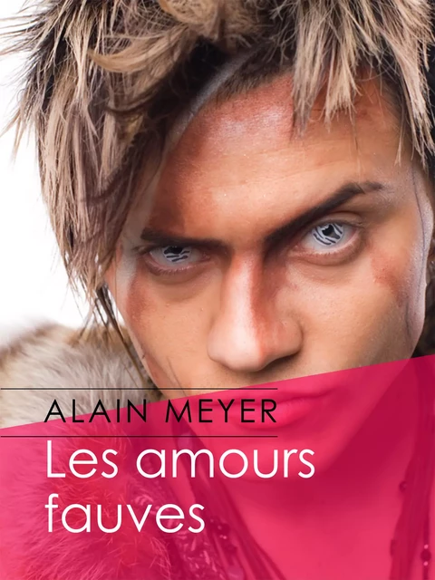 Les amours fauves - Alain Meyer - Éditions Textes Gais