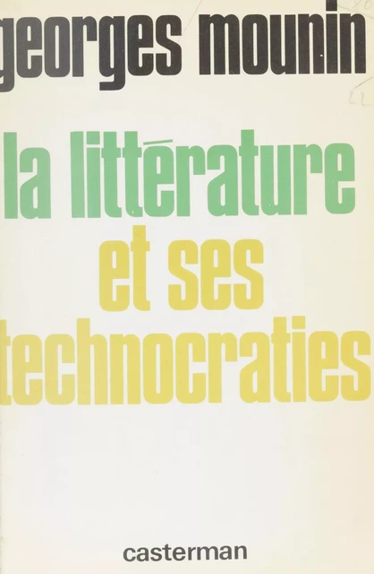 La Littérature et ses technocraties - Georges Mounin - Casterman (réédition numérique FeniXX)