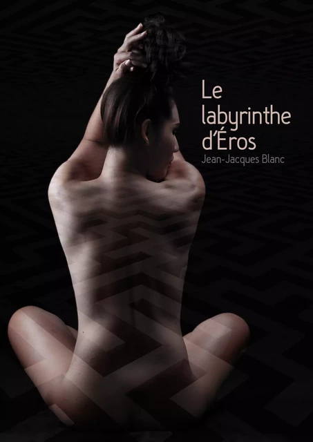 Le labyrinthe d'Éros - Jean-Jacques Blanc - Atramenta