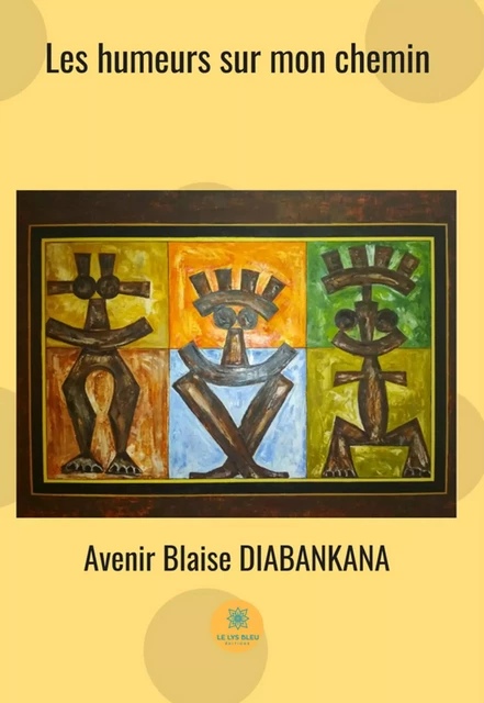 Les humeurs sur mon chemin - Avenir Blaise Diabankana - Le Lys Bleu Éditions