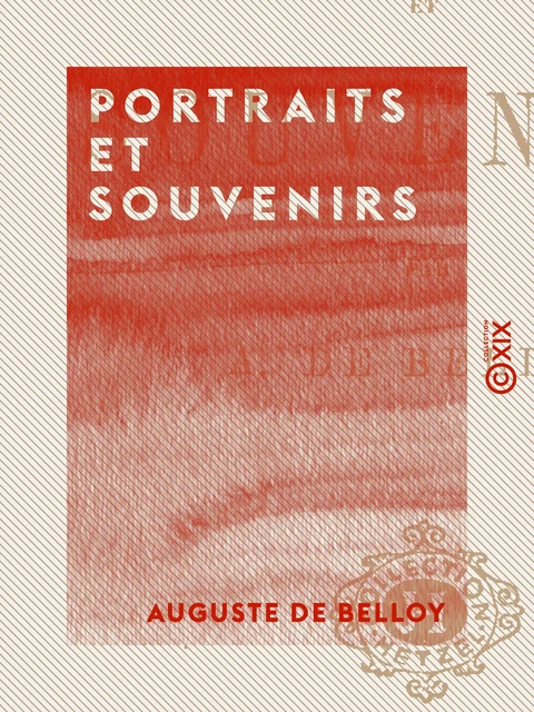 Portraits et Souvenirs - Auguste de Belloy - Collection XIX