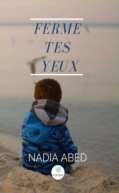 Ferme tes yeux - Nadia Abed - Le Lys Bleu Éditions