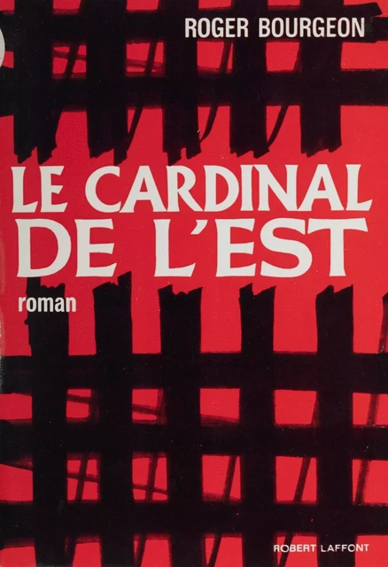 Le cardinal de l'Est - Roger Bourgeon - Robert Laffont (réédition numérique FeniXX)