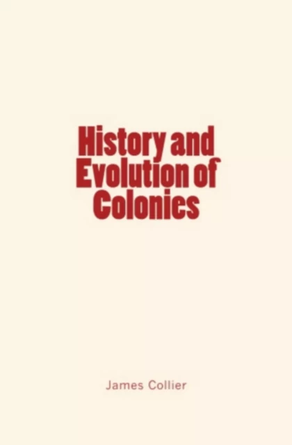 History and Evolution of Colonies - James Collier - Editions Le Mono