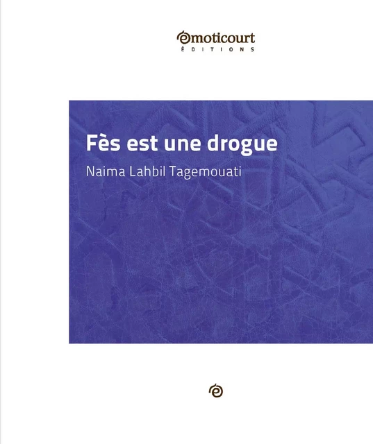 Fès est une drogue - Naima Lahbil - Emoticourt