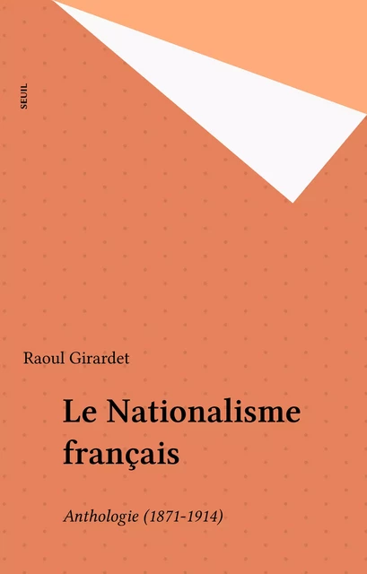 Le Nationalisme français - Raoul Girardet - Seuil (réédition numérique FeniXX)