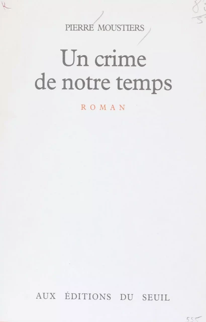 Un crime de notre temps - Pierre Moustiers - Seuil (réédition numérique FeniXX)