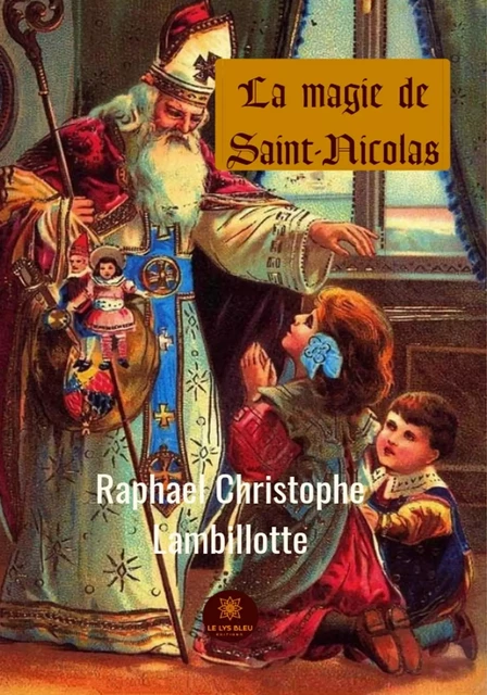 La magie de Saint-Nicolas - Mgr Raphaël Christophe Lambillotte - Le Lys Bleu Éditions