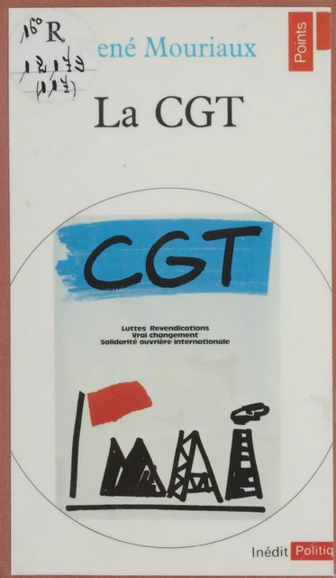 La C.G.T. - René Mouriaux - Seuil (réédition numérique FeniXX)