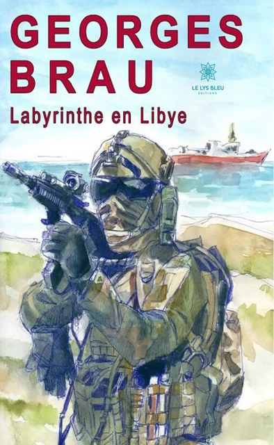 Labyrinthe en Libye - Georges Brau - Le Lys Bleu Éditions