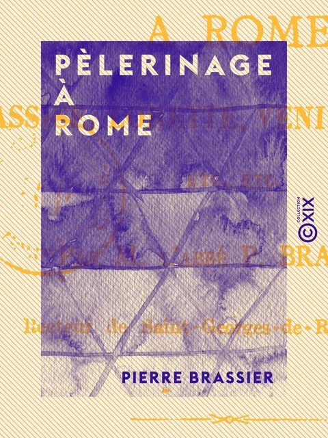 Pèlerinage à Rome - Pierre Brassier - Collection XIX