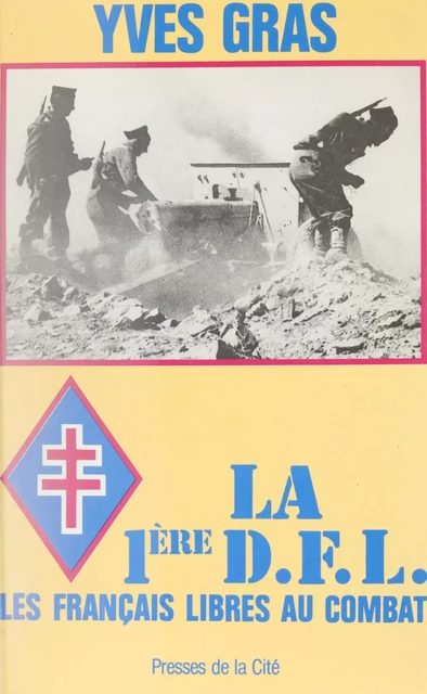 La Première D.F.L. : les Français libres au combat - Yves Gras - Presses de la Cité (réédition numérique FeniXX)