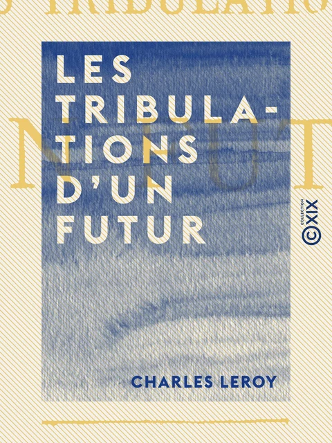 Les Tribulations d'un futur - Charles Leroy - Collection XIX