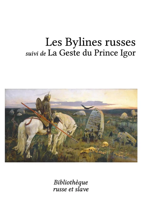 Les Bylines russes - La Geste du Prince Igor -  Anonyme - Bibliothèque russe et slave