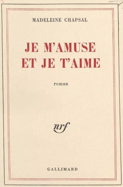 Je m'amuse et je t'aime - Madeleine Chapsal - Gallimard (réédition numérique FeniXX)