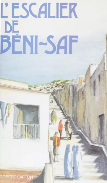 L'Escalier de Beni-Saf - Henriette Georges - Robert Laffont (réédition numérique FeniXX)