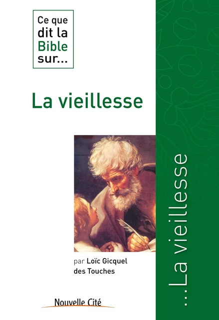 Ce que dit la Bible sur la vieillesse - Loïc Gicquel des Touches - Nouvelle Cité